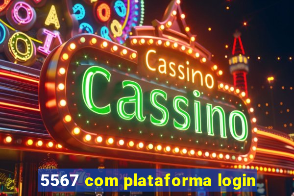 5567 com plataforma login